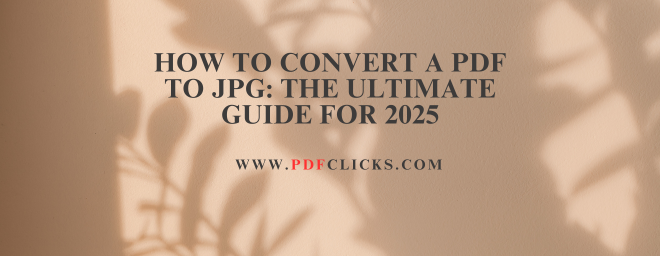 How to Convert a PDF to JPG: The Ultimate Guide for 2025